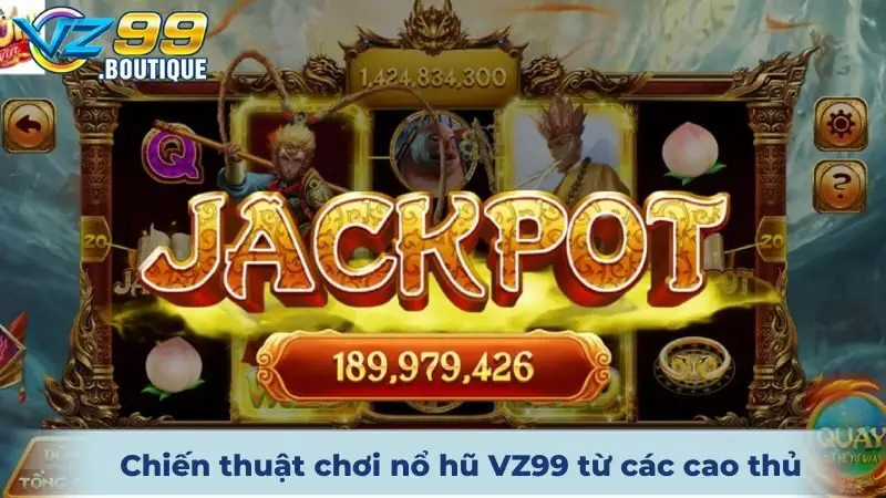 Chiến thuật chơi nổ hũ VZ99 từ các cao thủ